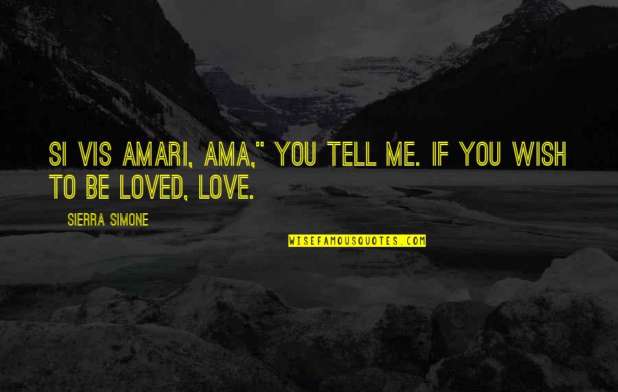 Moritifed Quotes By Sierra Simone: Si vis amari, ama," you tell me. If