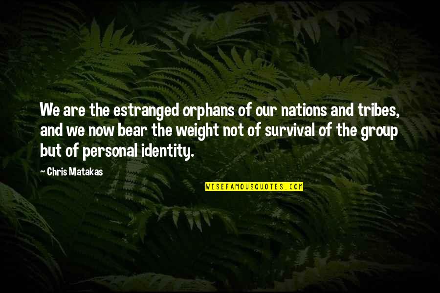 Moritomo Concord Quotes By Chris Matakas: We are the estranged orphans of our nations
