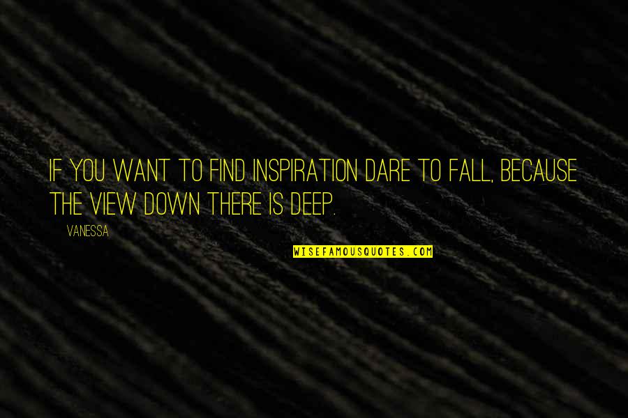 Moritomo Concord Quotes By Vanessa: If you want to find inspiration Dare to