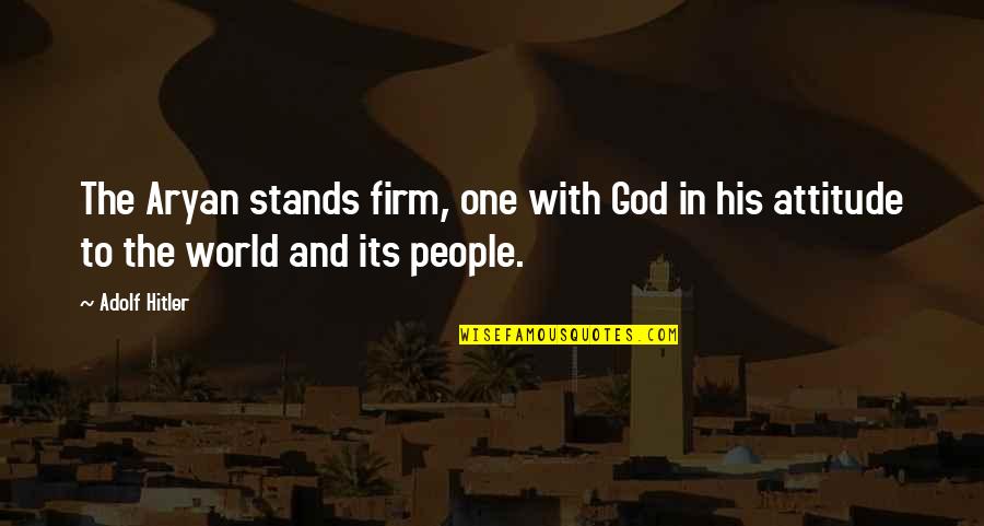 Moritz Bleibtreu Quotes By Adolf Hitler: The Aryan stands firm, one with God in