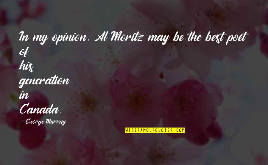 Moritz Quotes By George Murray: In my opinion, Al Moritz may be the