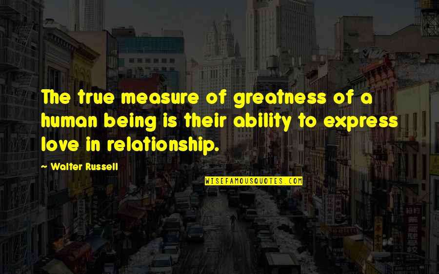 Moritz Stiefel Quotes By Walter Russell: The true measure of greatness of a human