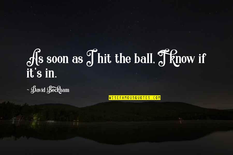 Moriyama Knb Quotes By David Beckham: As soon as I hit the ball, I Moriyama Knb Quotes By David Beckham: As soon as I hit the ball, I