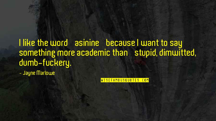 Moriyama Kuroko Quotes By Jayne Marlowe: I like the word 'asinine' because I want Moriyama Kuroko Quotes By Jayne Marlowe: I like the word 'asinine' because I want
