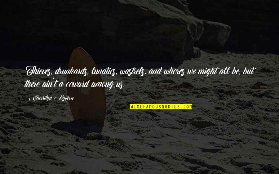 Moriyama Kuroko Quotes By Sherrilyn Kenyon: Thieves, drunkards, lunatics, wastrels, and whores we might Moriyama Kuroko Quotes By Sherrilyn Kenyon: Thieves, drunkards, lunatics, wastrels, and whores we might