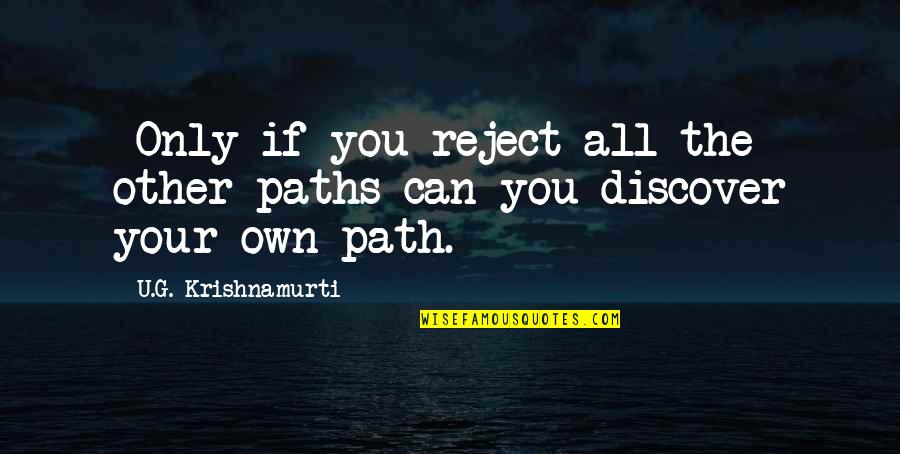 Moriyasu Michino Quotes By U.G. Krishnamurti: *Only if you reject all the other paths Moriyasu Michino Quotes By U.G. Krishnamurti: *Only if you reject all the other paths