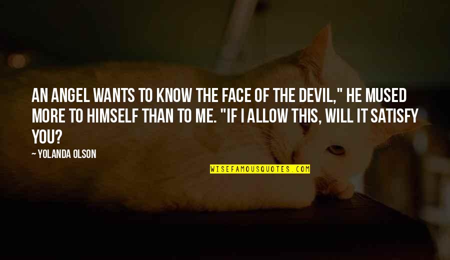 Moriyasu Michino Quotes By Yolanda Olson: An angel wants to know the face of Moriyasu Michino Quotes By Yolanda Olson: An angel wants to know the face of