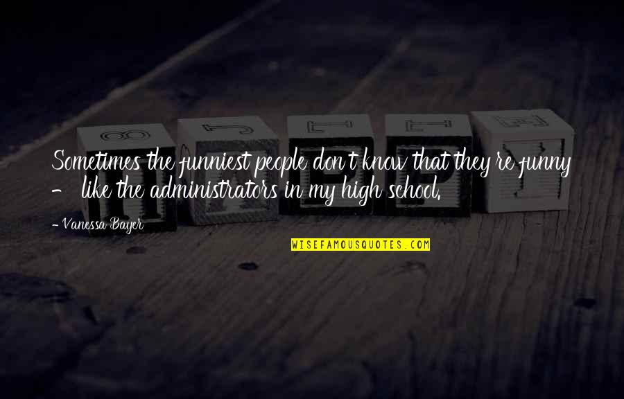 Morizio Law Quotes By Vanessa Bayer: Sometimes the funniest people don't know that they're Morizio Law Quotes By Vanessa Bayer: Sometimes the funniest people don't know that they're