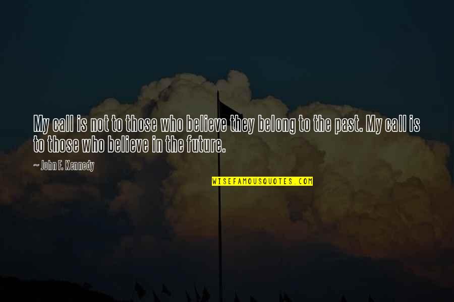 Mork And Mindy Famous Quotes By John F. Kennedy: My call is not to those who believe Mork And Mindy Famous Quotes By John F. Kennedy: My call is not to those who believe