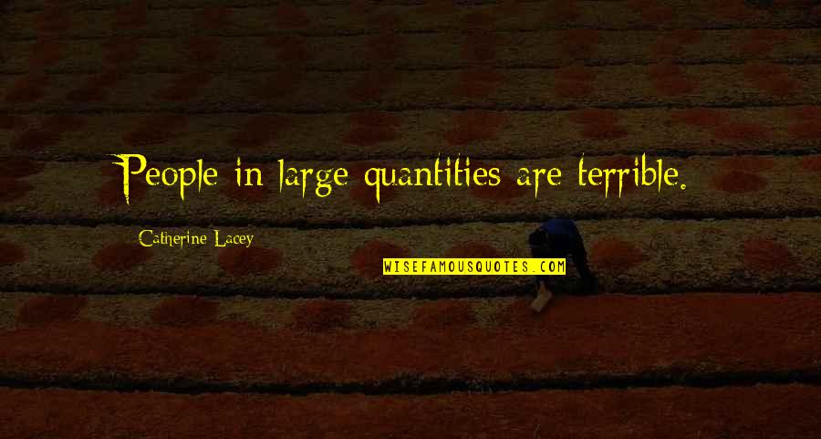 Mork And Mindy Funny Quotes By Catherine Lacey: People in large quantities are terrible.