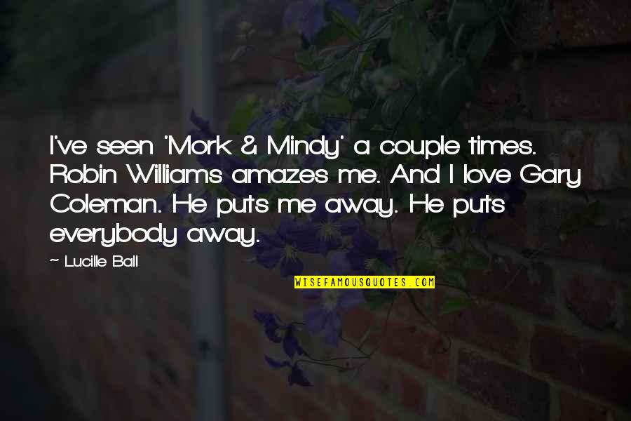 Mork And Mindy Quotes By Lucille Ball: I've seen 'Mork & Mindy' a couple times. Mork And Mindy Quotes By Lucille Ball: I've seen 'Mork & Mindy' a couple times.