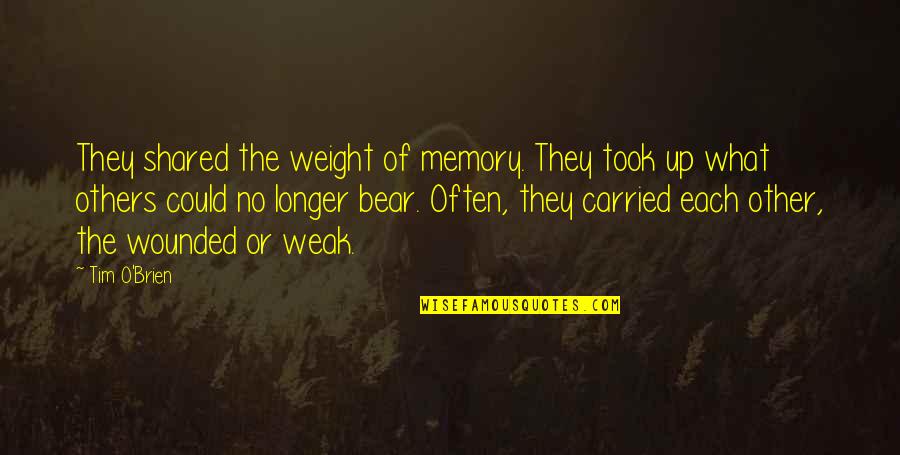 Mork And Mindy Quotes By Tim O'Brien: They shared the weight of memory. They took Mork And Mindy Quotes By Tim O'Brien: They shared the weight of memory. They took