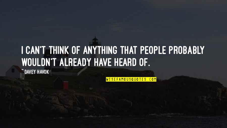 Mork Happy Days Quotes By Davey Havok: I can't think of anything that people probably