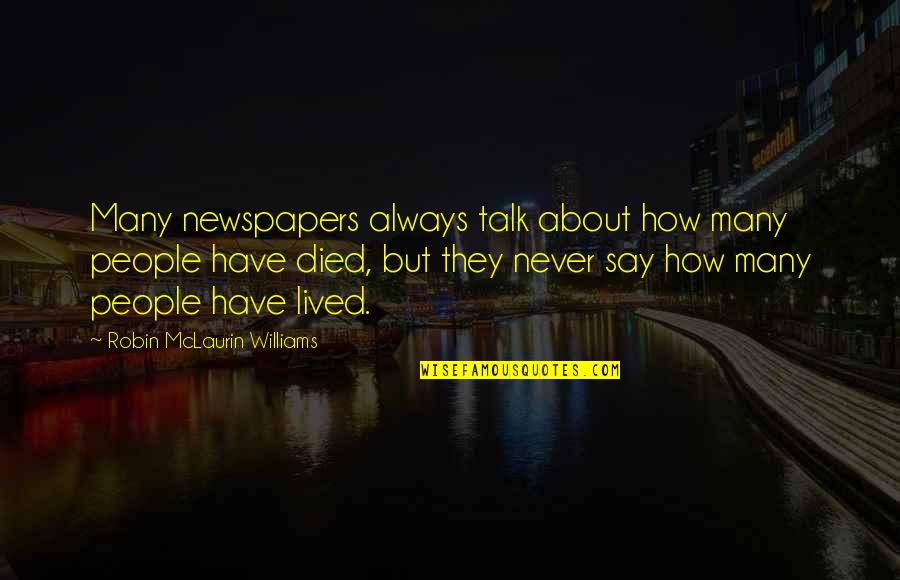 Mork Quotes By Robin McLaurin Williams: Many newspapers always talk about how many people