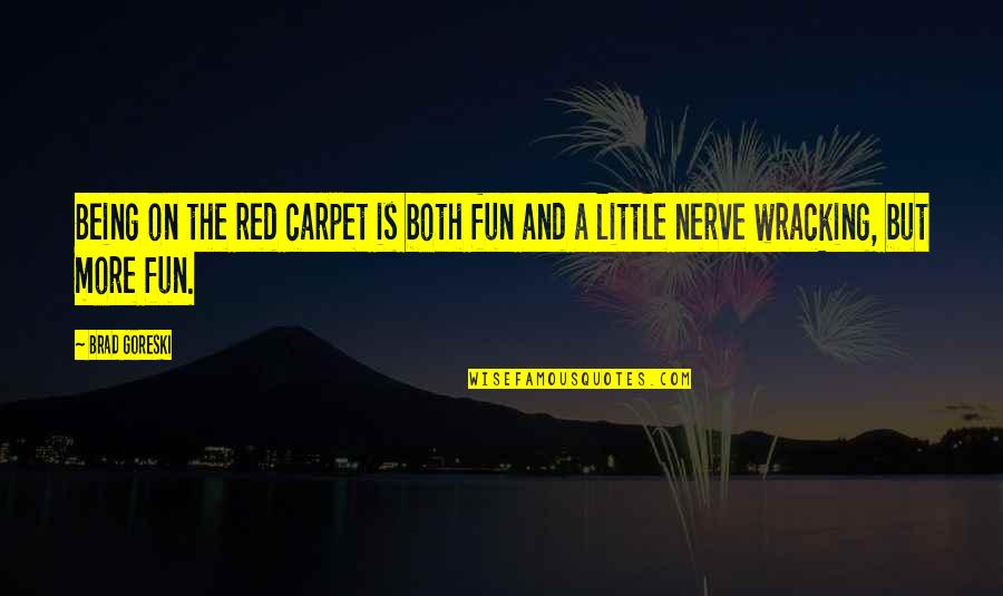 Morka Vikipedija Quotes By Brad Goreski: Being on the red carpet is both fun