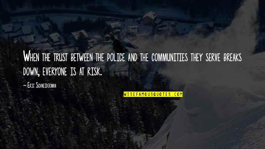 Morka Vikipedija Quotes By Eric Schneiderman: When the trust between the police and the Morka Vikipedija Quotes By Eric Schneiderman: When the trust between the police and the
