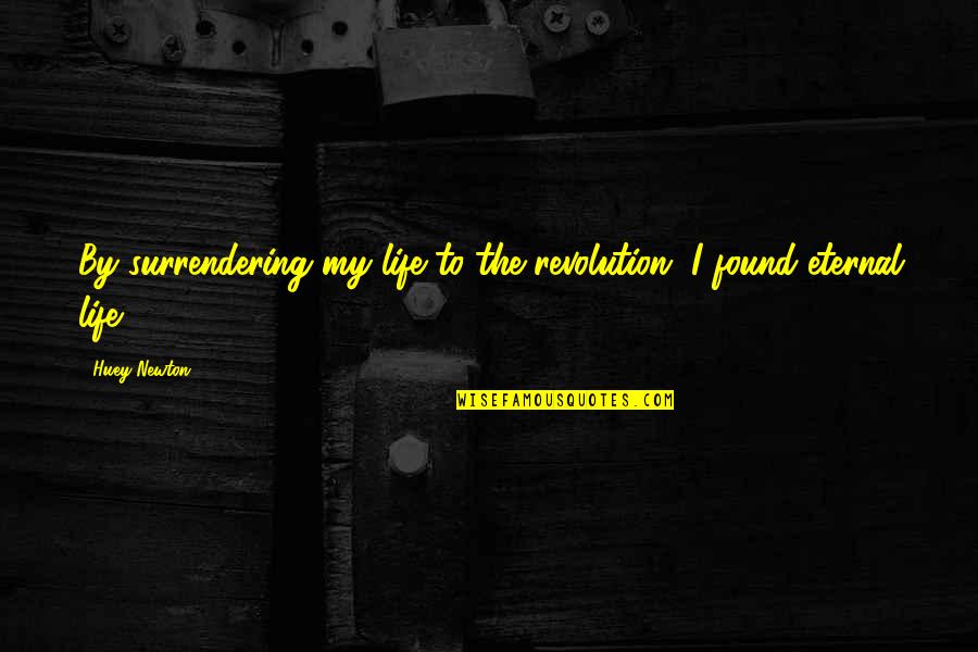 Morka Vikipedija Quotes By Huey Newton: By surrendering my life to the revolution, I