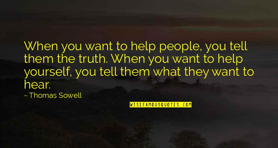 Morlang Real Story Quotes By Thomas Sowell: When you want to help people, you tell