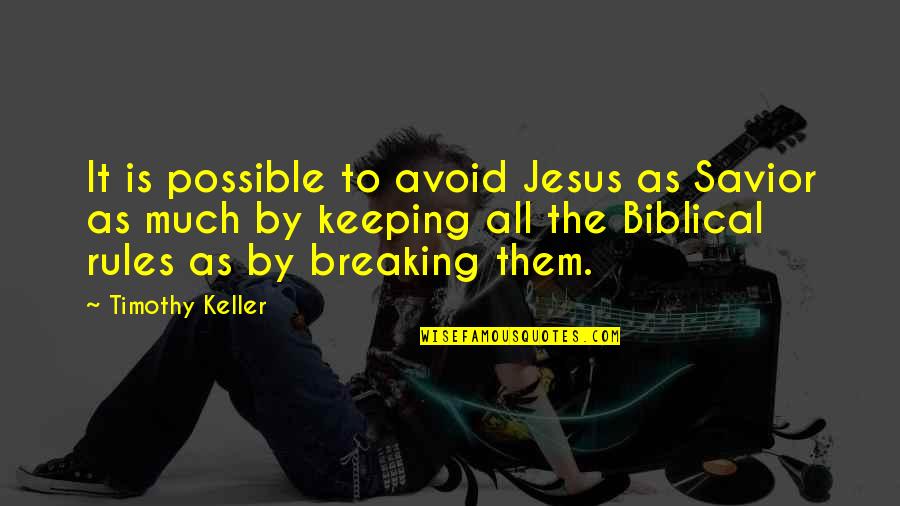 Morlang Real Story Quotes By Timothy Keller: It is possible to avoid Jesus as Savior