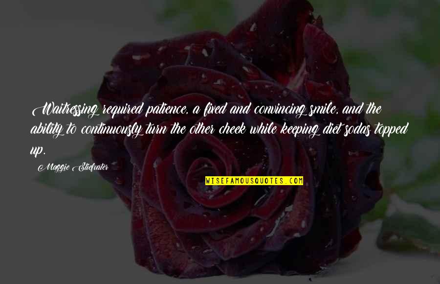 Morlen The Amazing Quotes By Maggie Stiefvater: Waitressing required patience, a fixed and convincing smile, Morlen The Amazing Quotes By Maggie Stiefvater: Waitressing required patience, a fixed and convincing smile,