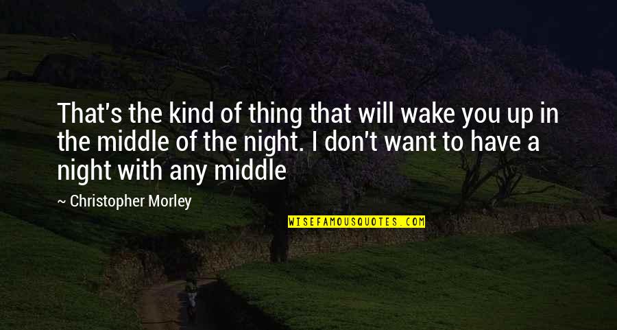 Morley Quotes By Christopher Morley: That's the kind of thing that will wake