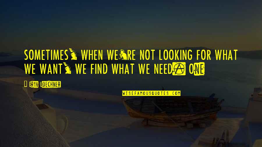 Morleys Carpet Quotes By Erin Loechner: SOMETIMES, WHEN WE'RE NOT LOOKING FOR WHAT WE