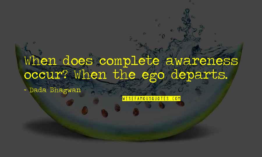 Morling Quotes By Dada Bhagwan: When does complete awareness occur? When the ego
