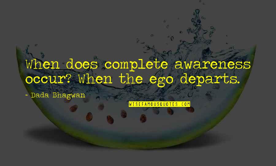 Morling Quotes By Dada Bhagwan: When does complete awareness occur? When the ego Morling Quotes By Dada Bhagwan: When does complete awareness occur? When the ego