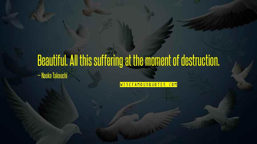 Morlino Sspx Quotes By Naoko Takeuchi: Beautiful. All this suffering at the moment of Morlino Sspx Quotes By Naoko Takeuchi: Beautiful. All this suffering at the moment of