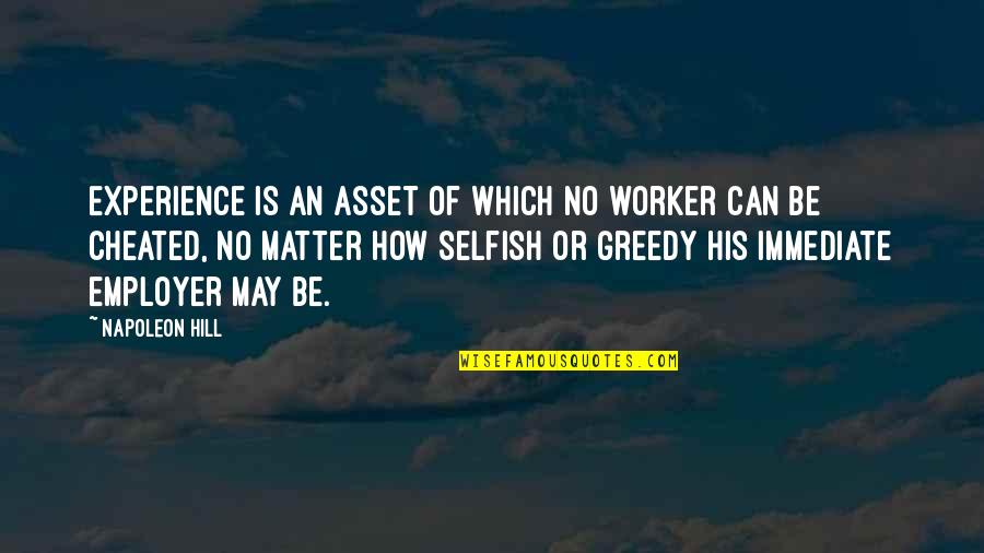 Morlocks Lament Quotes By Napoleon Hill: Experience is an asset of which no worker