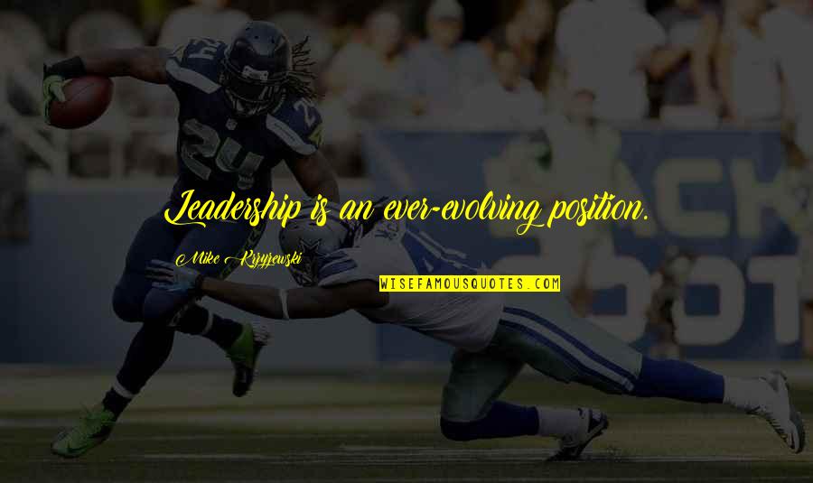 Mormino And Associates Quotes By Mike Krzyzewski: Leadership is an ever-evolving position. Mormino And Associates Quotes By Mike Krzyzewski: Leadership is an ever-evolving position.