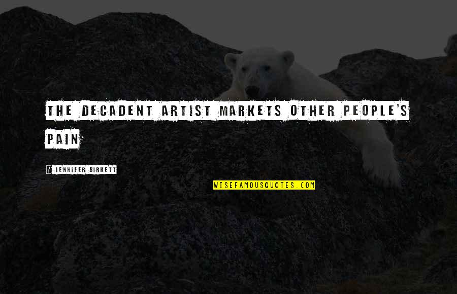 Mormon Missionary Quotes By Jennifer Birkett: The decadent artist markets other people's pain