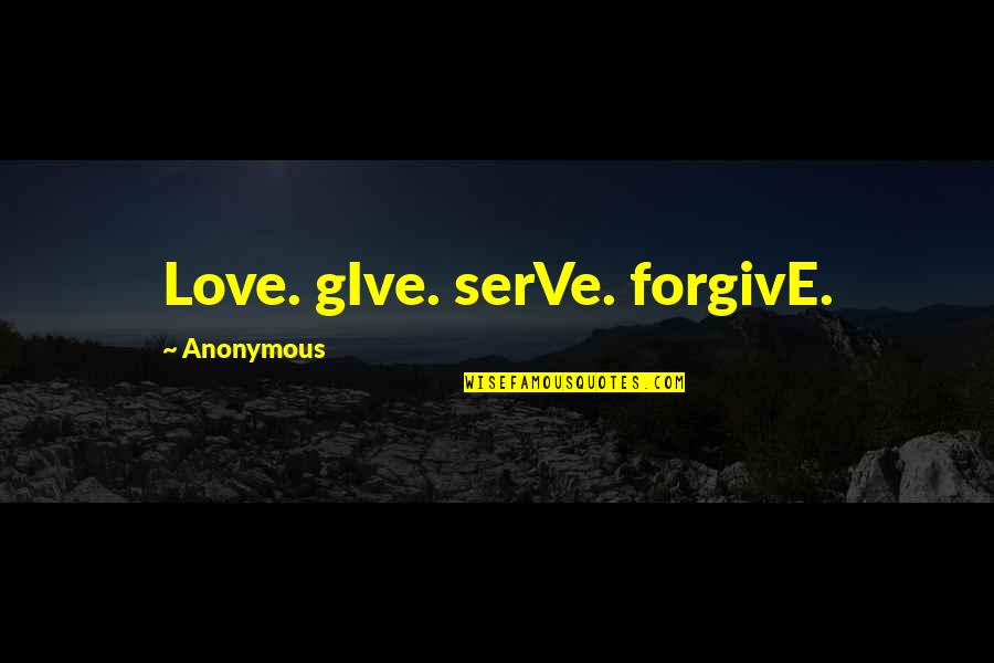 Mormon Temple Quotes By Anonymous: Love. gIve. serVe. forgivE.