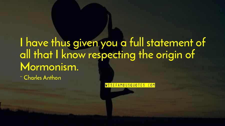 Mormonism Quotes By Charles Anthon: I have thus given you a full statement