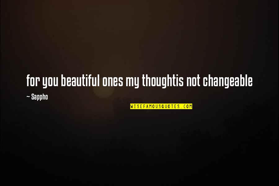 Mormonism Quotes By Sappho: for you beautiful ones my thoughtis not changeable