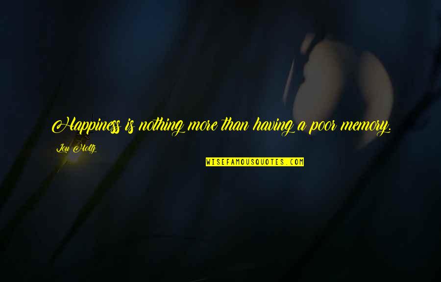 Mormonism Research Quotes By Lou Holtz: Happiness is nothing more than having a poor
