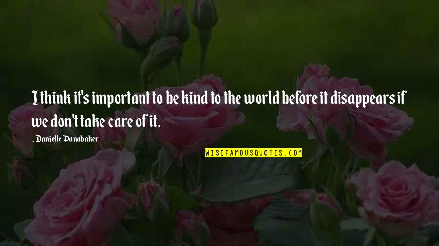 Mormons Quotes By Danielle Panabaker: I think it's important to be kind to