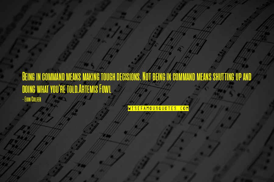 Mormons Quotes By Eoin Colfer: Being in command means making tough decisions. Not