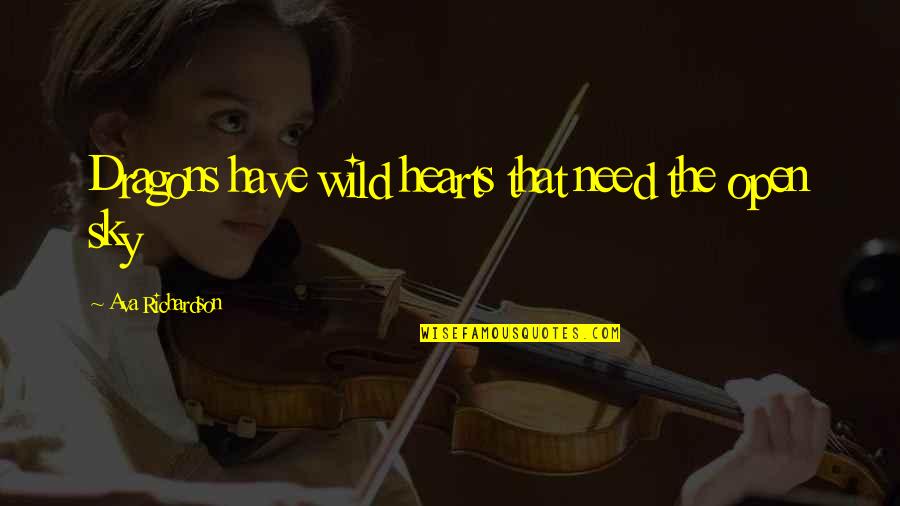 Mormorio Quotes By Ava Richardson: Dragons have wild hearts that need the open Mormorio Quotes By Ava Richardson: Dragons have wild hearts that need the open