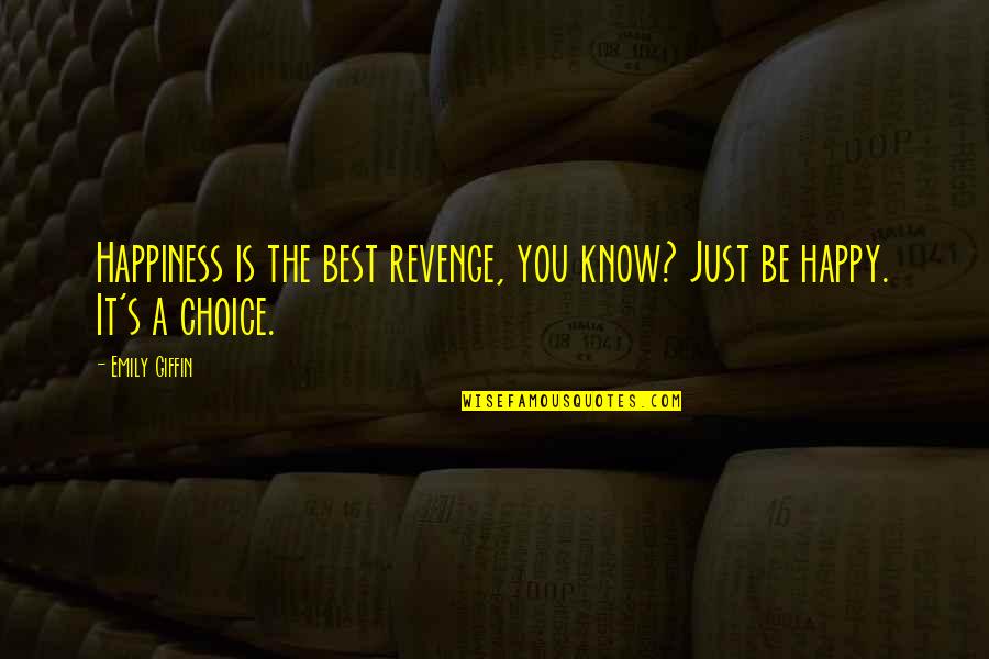 Mormorio Quotes By Emily Giffin: Happiness is the best revenge, you know? Just