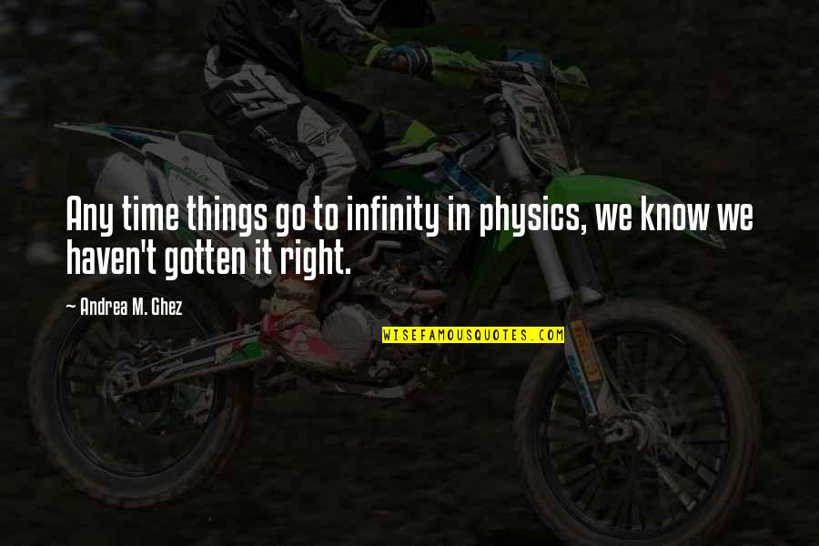 Mormyrid Quotes By Andrea M. Ghez: Any time things go to infinity in physics,