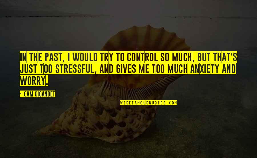 Mormyrid Quotes By Cam Gigandet: In the past, I would try to control