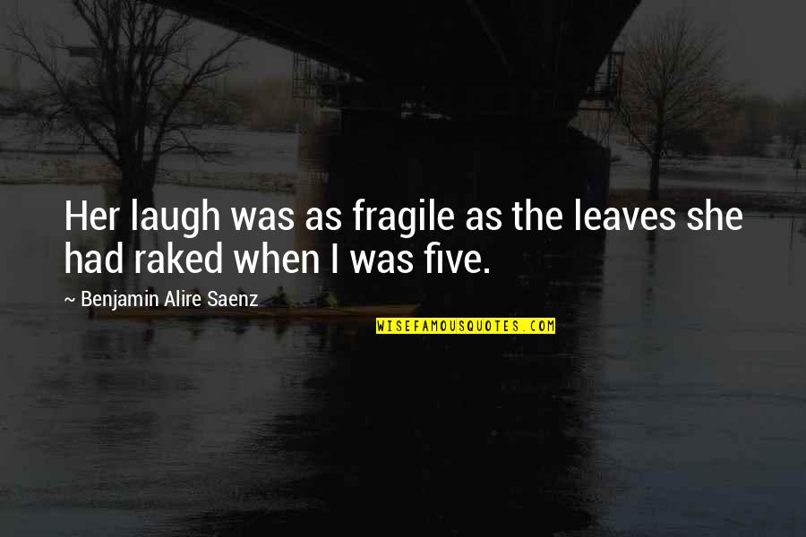 Mormyriformes Quotes By Benjamin Alire Saenz: Her laugh was as fragile as the leaves Mormyriformes Quotes By Benjamin Alire Saenz: Her laugh was as fragile as the leaves