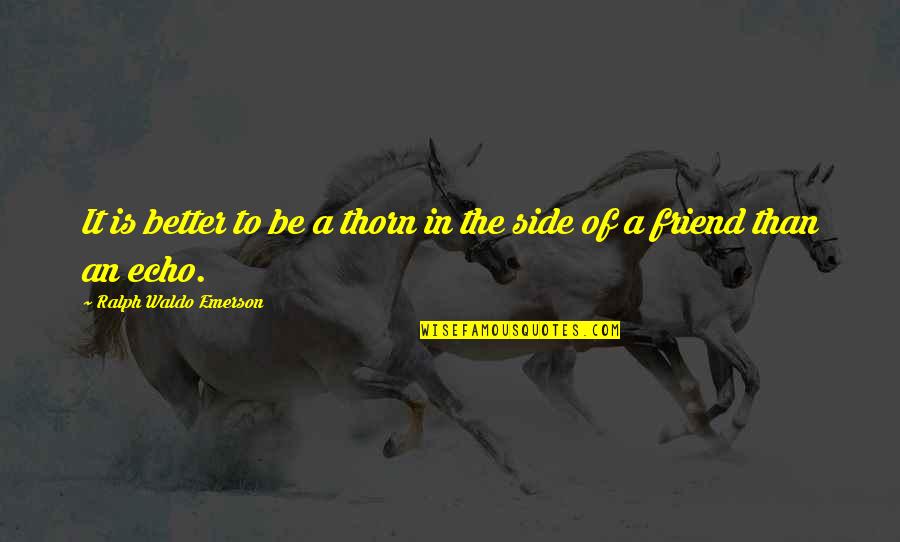 Mormyriformes Quotes By Ralph Waldo Emerson: It is better to be a thorn in Mormyriformes Quotes By Ralph Waldo Emerson: It is better to be a thorn in