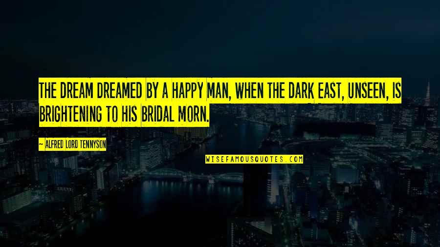 Morn Quotes By Alfred Lord Tennyson: The dream Dreamed by a happy man, when Morn Quotes By Alfred Lord Tennyson: The dream Dreamed by a happy man, when