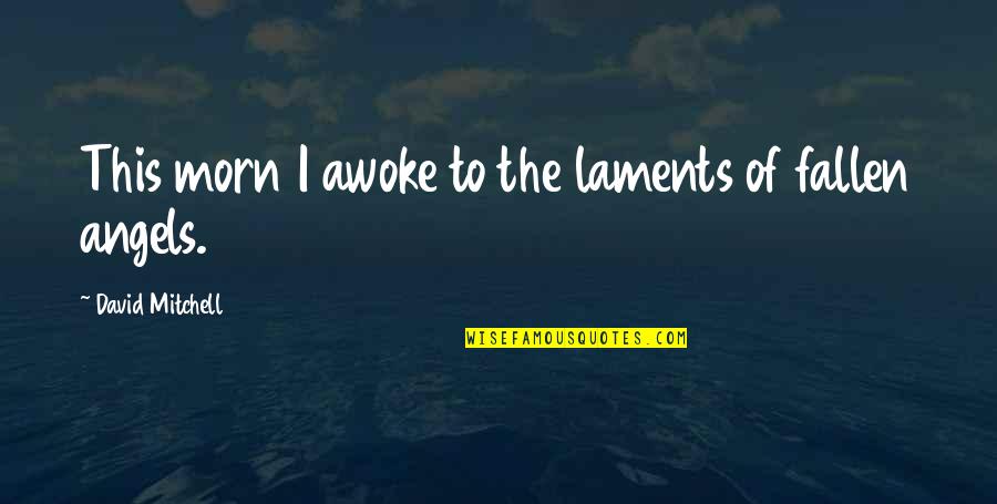 Morn Quotes By David Mitchell: This morn I awoke to the laments of Morn Quotes By David Mitchell: This morn I awoke to the laments of