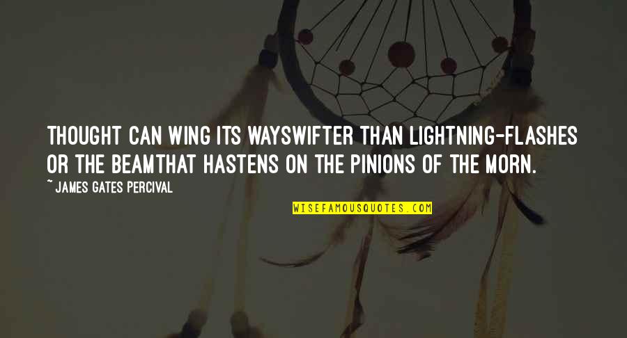 Morn Quotes By James Gates Percival: Thought can wing its waySwifter than lightning-flashes or Morn Quotes By James Gates Percival: Thought can wing its waySwifter than lightning-flashes or
