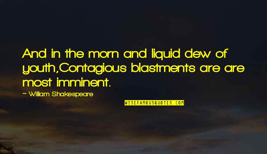 Morn Quotes By William Shakespeare: And in the morn and liquid dew of Morn Quotes By William Shakespeare: And in the morn and liquid dew of