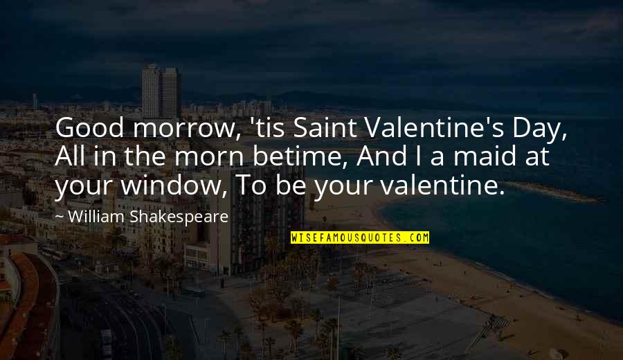 Morn Quotes By William Shakespeare: Good morrow, 'tis Saint Valentine's Day, All in