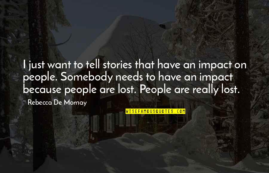Mornay Quotes By Rebecca De Mornay: I just want to tell stories that have Mornay Quotes By Rebecca De Mornay: I just want to tell stories that have